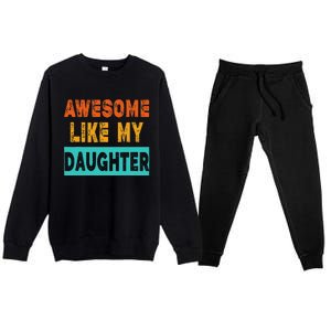 Funny Awesome Like My Daughter Funny FatherS Day Gift Premium Crewneck Sweatsuit Set