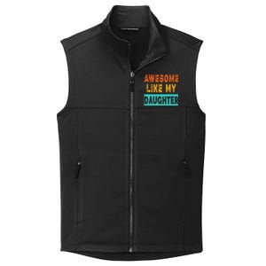 Funny Awesome Like My Daughter Funny FatherS Day Gift Collective Smooth Fleece Vest