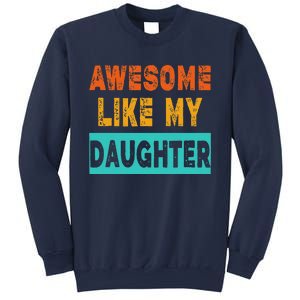 Funny Awesome Like My Daughter Funny FatherS Day Gift Sweatshirt