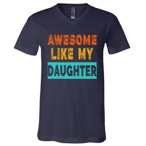 Funny Awesome Like My Daughter Funny FatherS Day Gift V-Neck T-Shirt