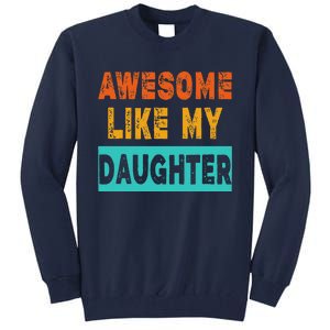 Funny Awesome Like My Daughter Funny FatherS Day Gift Tall Sweatshirt