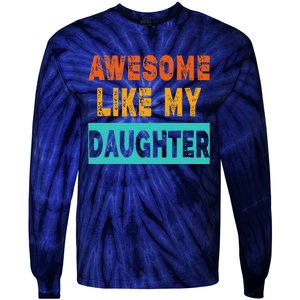 Funny Awesome Like My Daughter Funny FatherS Day Gift Tie-Dye Long Sleeve Shirt