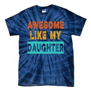 Funny Awesome Like My Daughter Funny FatherS Day Gift Tie-Dye T-Shirt