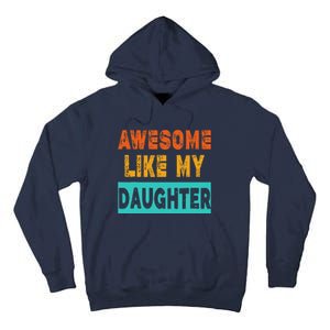 Funny Awesome Like My Daughter Funny FatherS Day Gift Tall Hoodie