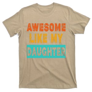 Funny Awesome Like My Daughter Funny FatherS Day Gift T-Shirt