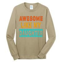 Funny Awesome Like My Daughter Funny FatherS Day Gift Tall Long Sleeve T-Shirt