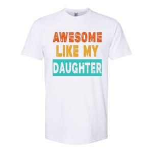 Funny Awesome Like My Daughter Funny FatherS Day Gift Softstyle CVC T-Shirt