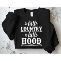 Funny A Little Country A Little Hood Sweatshirt
