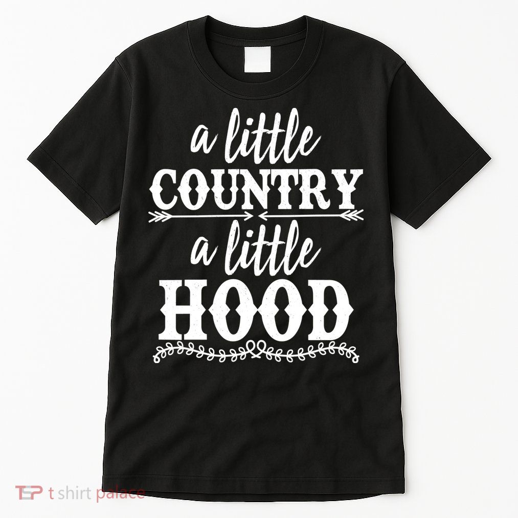 Funny A Little Country A Little Hood Tall T-Shirt
