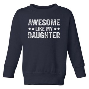 Funny Awesome Like My Daughter Fathers Day Toddler Sweatshirt