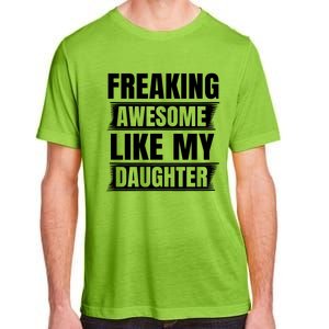 Freaking Awesome Like My Daughter Funny Fathers Day Dad Gift Adult ChromaSoft Performance T-Shirt