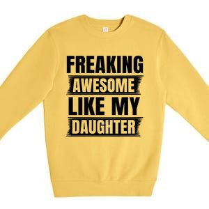 Freaking Awesome Like My Daughter Funny Fathers Day Dad Gift Premium Crewneck Sweatshirt