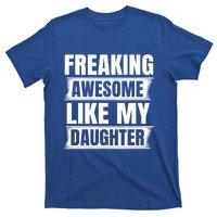 Freaking Awesome Like My Daughter Funny Fathers Day Dad Gift T-Shirt