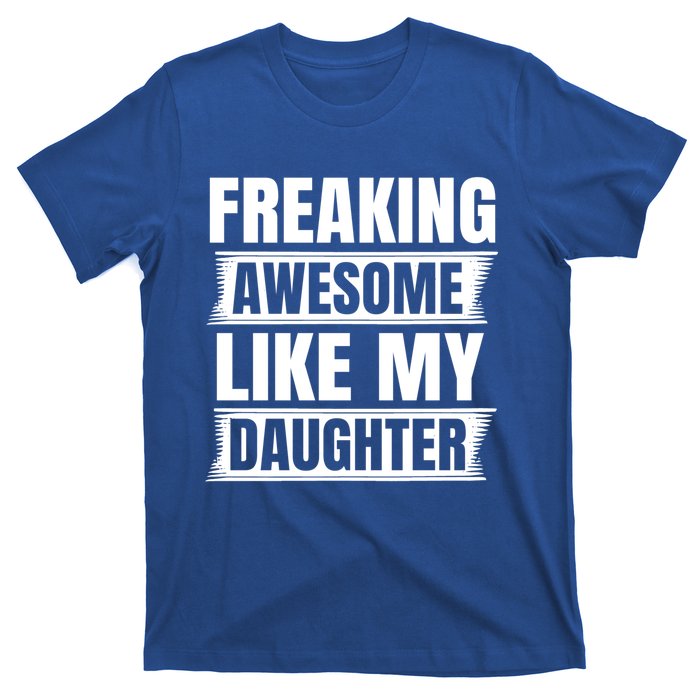 Freaking Awesome Like My Daughter Funny Fathers Day Dad Gift T-Shirt