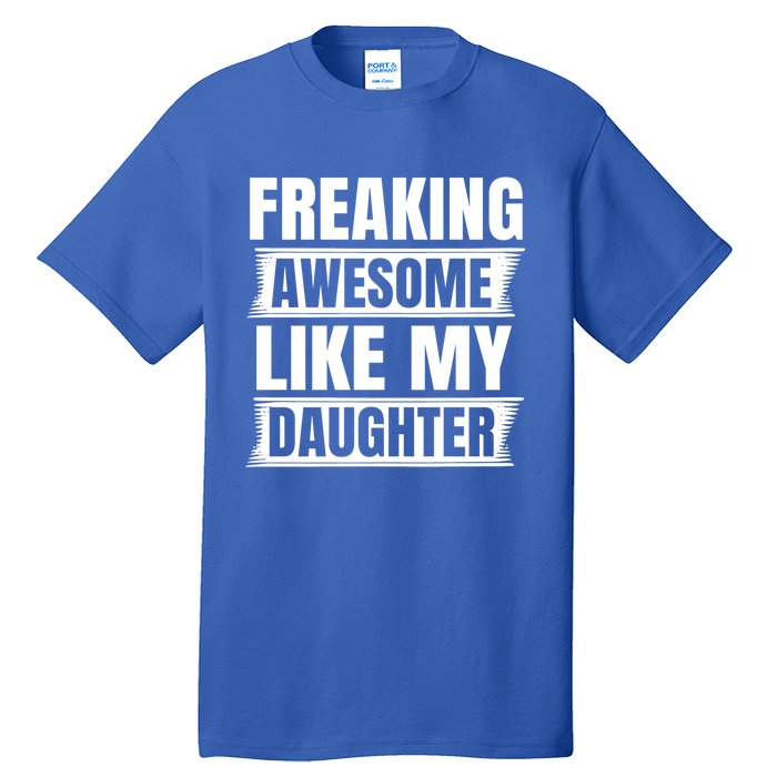 Freaking Awesome Like My Daughter Funny Fathers Day Dad Gift Tall T-Shirt