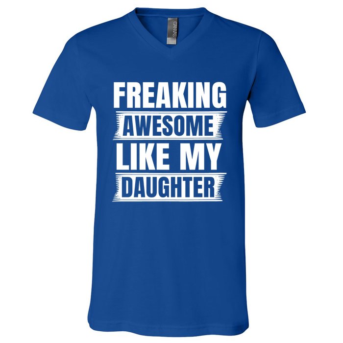 Freaking Awesome Like My Daughter Funny Fathers Day Dad Gift V-Neck T-Shirt