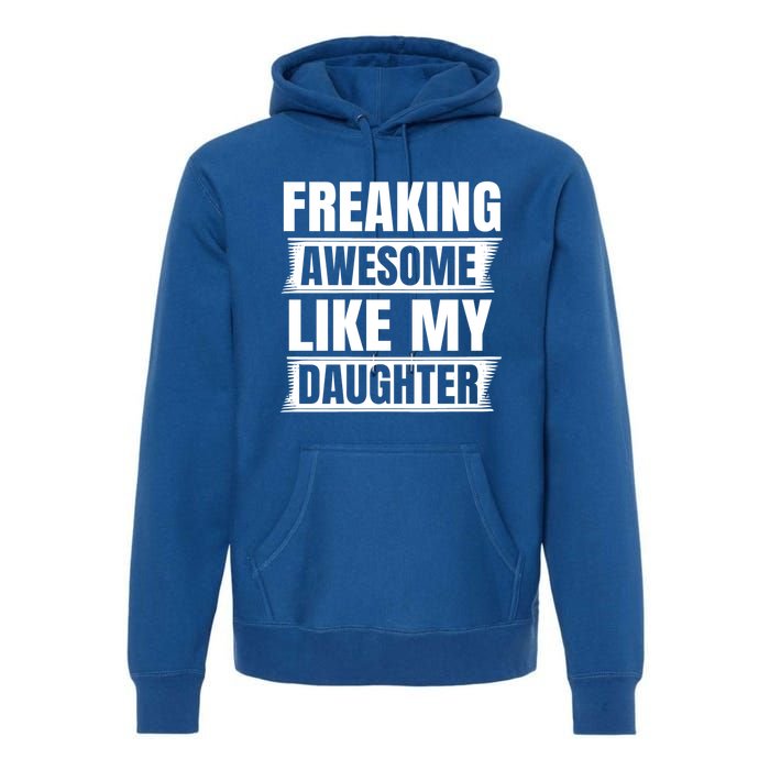 Freaking Awesome Like My Daughter Funny Fathers Day Dad Gift Premium Hoodie