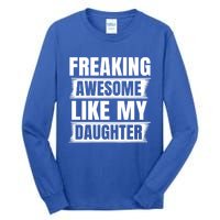 Freaking Awesome Like My Daughter Funny Fathers Day Dad Gift Tall Long Sleeve T-Shirt