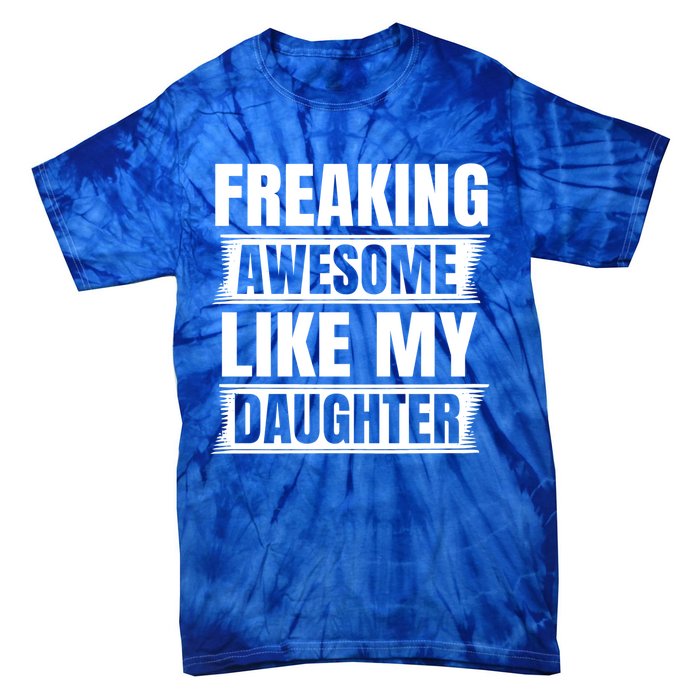 Freaking Awesome Like My Daughter Funny Fathers Day Dad Gift Tie-Dye T-Shirt