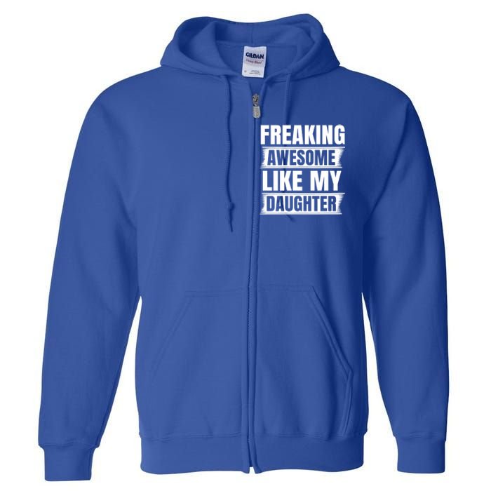 Freaking Awesome Like My Daughter Funny Fathers Day Dad Gift Full Zip Hoodie