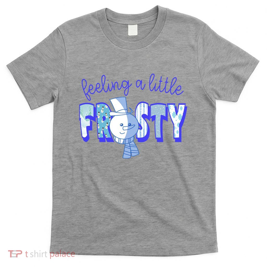 Feeling A Little Frosty Snowman Winter T-Shirt