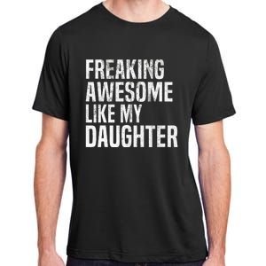 Freaking Awesome Like My Daughter Funny Fathers Day Dad Adult ChromaSoft Performance T-Shirt