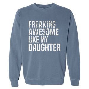 Freaking Awesome Like My Daughter Funny Fathers Day Dad Garment-Dyed Sweatshirt