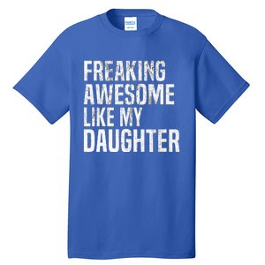 Freaking Awesome Like My Daughter Funny Fathers Day Dad Tall T-Shirt