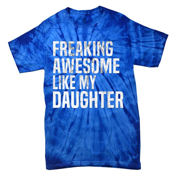 Freaking Awesome Like My Daughter Funny Fathers Day Dad Tie-Dye T-Shirt