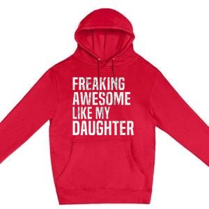 Freaking Awesome Like My Daughter Funny Fathers Day Dad Premium Pullover Hoodie