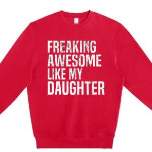 Freaking Awesome Like My Daughter Funny Fathers Day Dad Premium Crewneck Sweatshirt