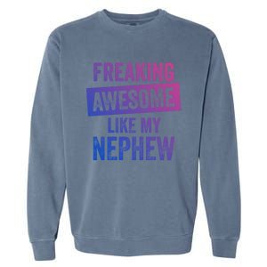 Freaking Awesome Like My Nephew For Aunt Auntie Or Uncle Gift Garment-Dyed Sweatshirt