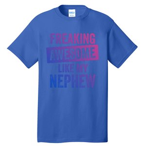 Freaking Awesome Like My Nephew For Aunt Auntie Or Uncle Gift Tall T-Shirt