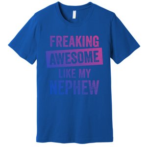 Freaking Awesome Like My Nephew For Aunt Auntie Or Uncle Gift Premium T-Shirt