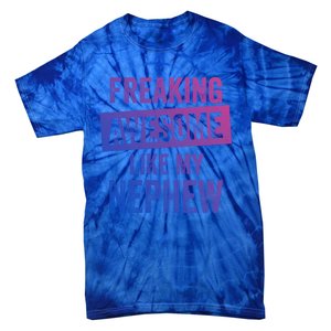 Freaking Awesome Like My Nephew For Aunt Auntie Or Uncle Gift Tie-Dye T-Shirt