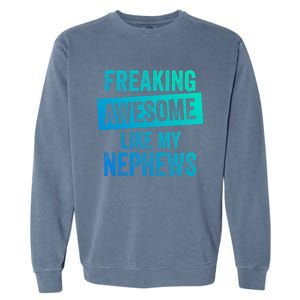 Freaking Awesome Like My Nephews For Aunt Auntie Or Uncle Gift Garment-Dyed Sweatshirt