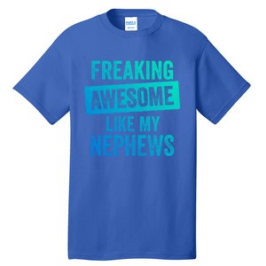 Freaking Awesome Like My Nephews For Aunt Auntie Or Uncle Gift Tall T-Shirt