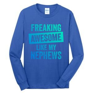 Freaking Awesome Like My Nephews For Aunt Auntie Or Uncle Gift Tall Long Sleeve T-Shirt