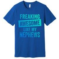 Freaking Awesome Like My Nephews For Aunt Auntie Or Uncle Gift Premium T-Shirt