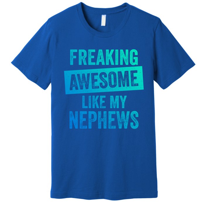 Freaking Awesome Like My Nephews For Aunt Auntie Or Uncle Gift Premium T-Shirt