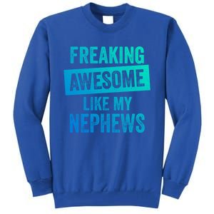 Freaking Awesome Like My Nephews For Aunt Auntie Or Uncle Gift Tall Sweatshirt