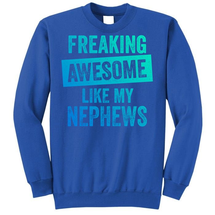 Freaking Awesome Like My Nephews For Aunt Auntie Or Uncle Gift Tall Sweatshirt