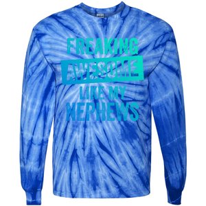 Freaking Awesome Like My Nephews For Aunt Auntie Or Uncle Gift Tie-Dye Long Sleeve Shirt