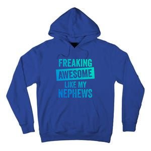 Freaking Awesome Like My Nephews For Aunt Auntie Or Uncle Gift Tall Hoodie