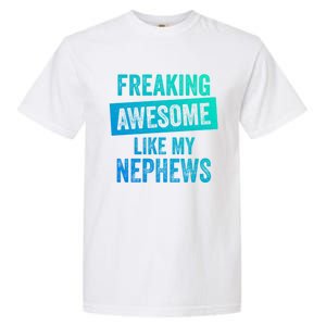 Freaking Awesome Like My Nephews For Aunt Auntie Or Uncle Gift Garment-Dyed Heavyweight T-Shirt