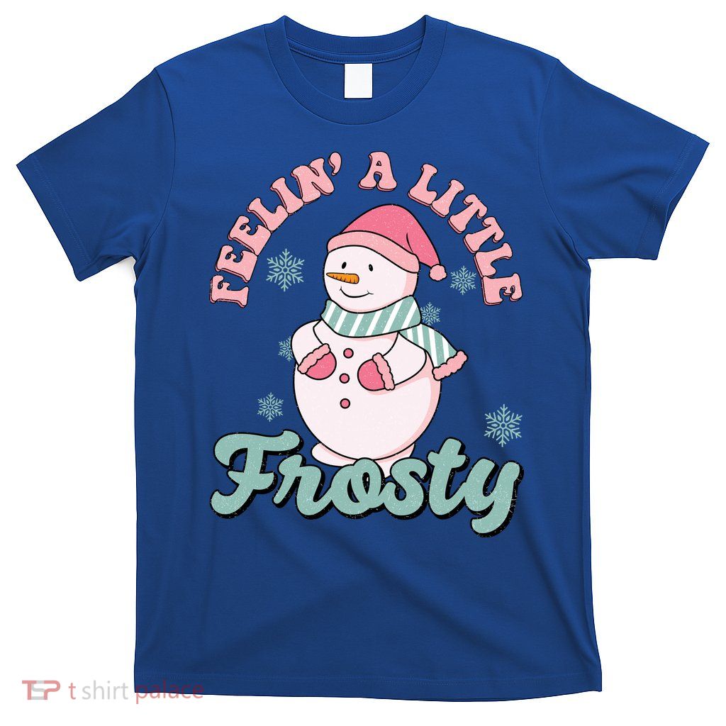 Feelin A Little Frosty Cute Snowman Holiday T-Shirt