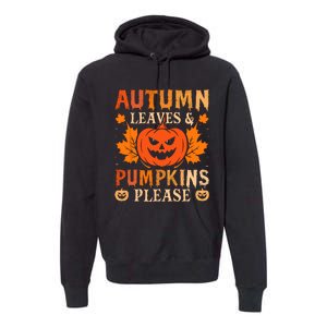 Fall Autumn Leaves & Pumpkin Please Halloween Premium Hoodie