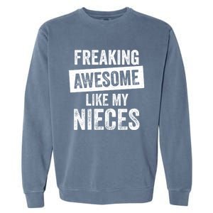 Freaking Awesome Like My Nieces For Aunt Auntie Or Uncle Gift Garment-Dyed Sweatshirt