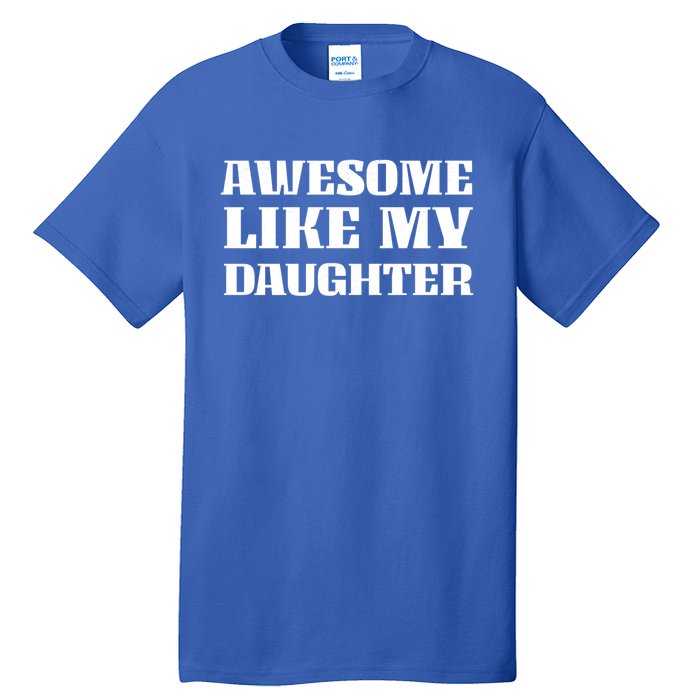 Funny Awesome Like My Daughter Funny Father's Day Daughter Gift Tall T-Shirt