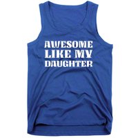 Funny Awesome Like My Daughter Funny Father's Day Daughter Gift Tank Top